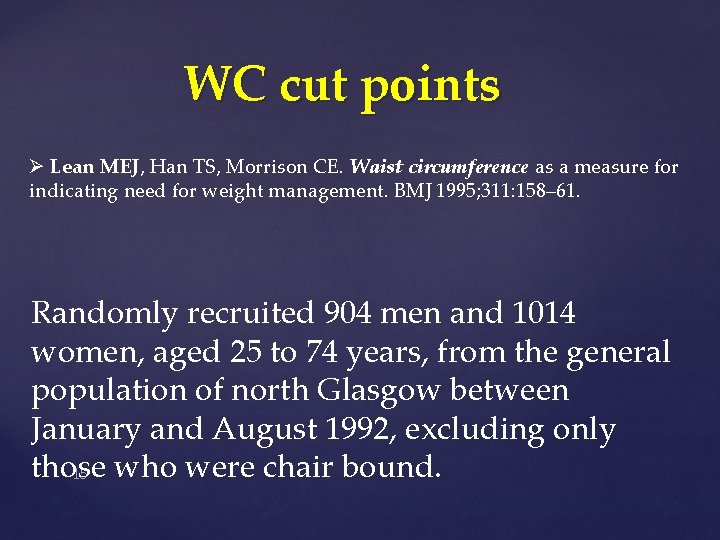 WC cut points Ø Lean MEJ, Han TS, Morrison CE. Waist circumference as a