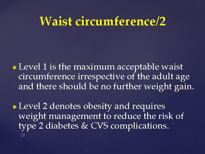 Waist circumference/2 Level 1 is the maximum acceptable waist circumference irrespective of the adult