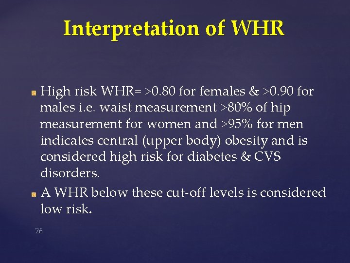 Interpretation of WHR High risk WHR= >0. 80 for females & >0. 90 for