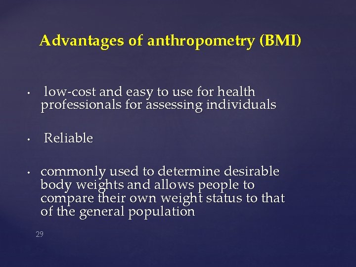 Advantages of anthropometry (BMI) • low-cost and easy to use for health professionals for