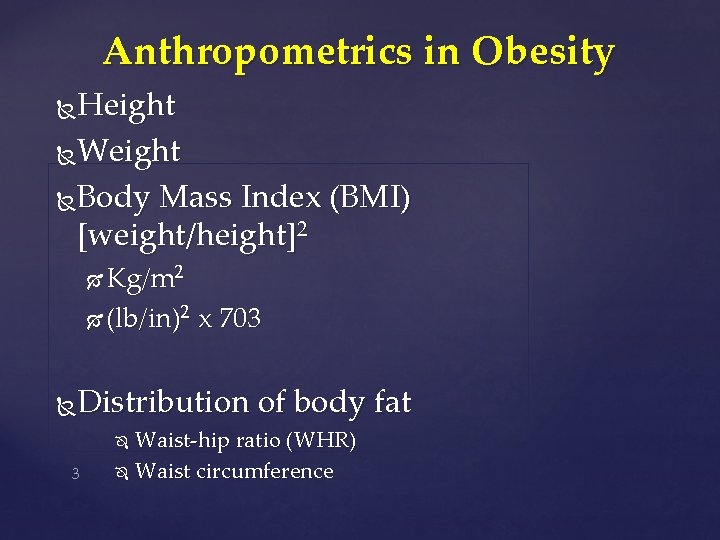Anthropometrics in Obesity Height Weight Body Mass Index (BMI) [weight/height]2 Kg/m 2 (lb/in)2 x