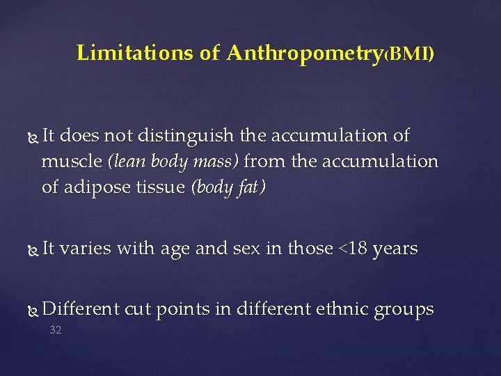 Limitations of Anthropometry(BMI) It does not distinguish the accumulation of muscle (lean body mass)