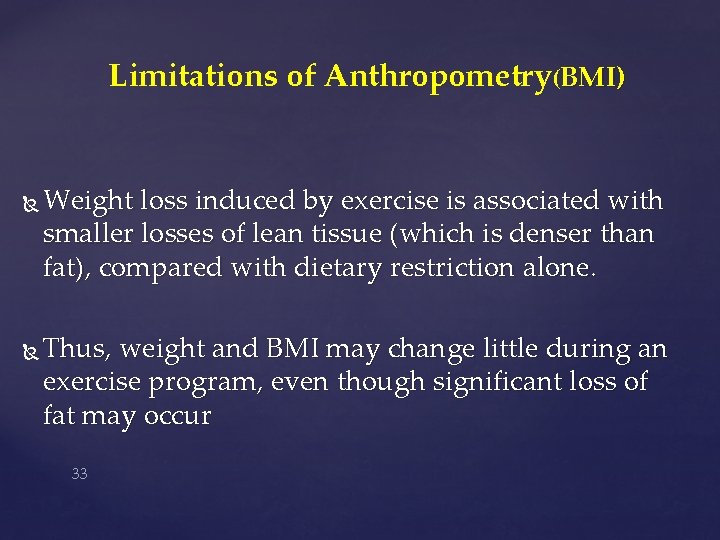Limitations of Anthropometry(BMI) Weight loss induced by exercise is associated with smaller losses of