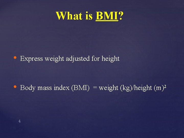 What is BMI? • Express weight adjusted for height • Body mass index (BMI)
