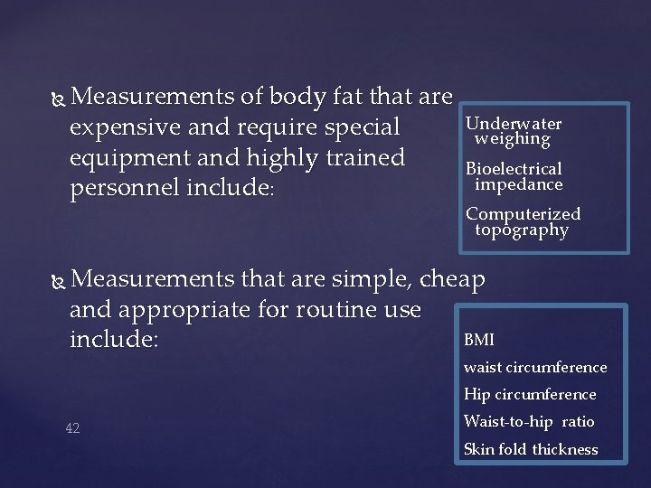  Measurements of body fat that are expensive and require special equipment and highly