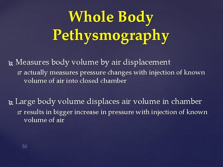 Whole Body Pethysmography Measures body volume by air displacement actually measures pressure changes with
