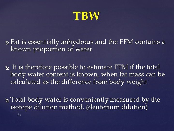TBW Fat is essentially anhydrous and the FFM contains a known proportion of water