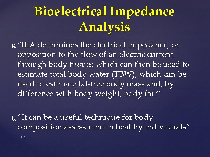 Bioelectrical Impedance Analysis “BIA determines the electrical impedance, or opposition to the flow of