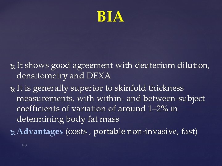 BIA It shows good agreement with deuterium dilution, densitometry and DEXA It is generally