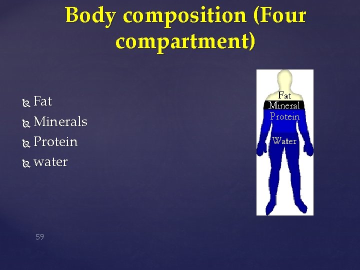 Body composition (Four compartment) Fat Minerals Protein water 59 