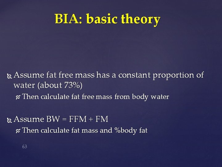 BIA: basic theory Assume fat free mass has a constant proportion of water (about