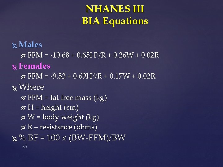 NHANES III BIA Equations Males Females FFM = -10. 68 + 0. 65 H