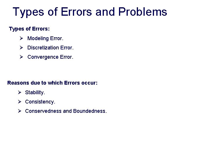Types of Errors and Problems Types of Errors: Ø Modeling Error. Ø Discretization Error.
