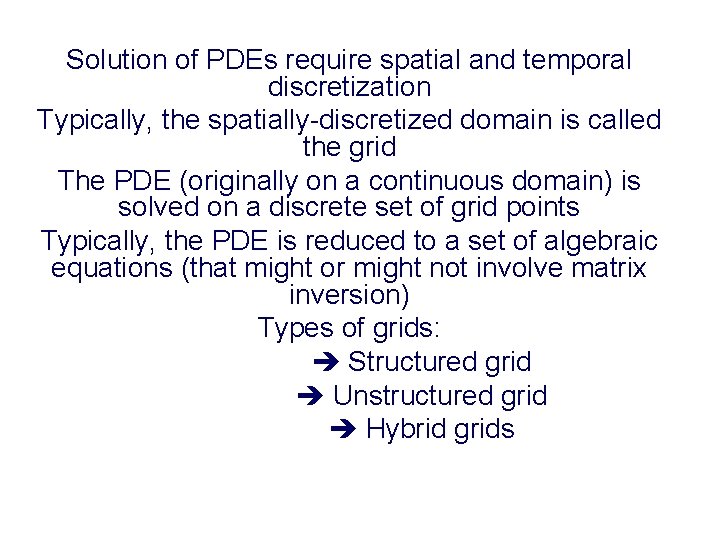 Solution of PDEs require spatial and temporal discretization Typically, the spatially-discretized domain is called