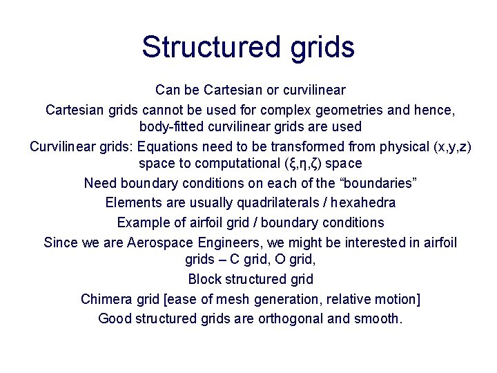 Structured grids Can be Cartesian or curvilinear Cartesian grids cannot be used for complex