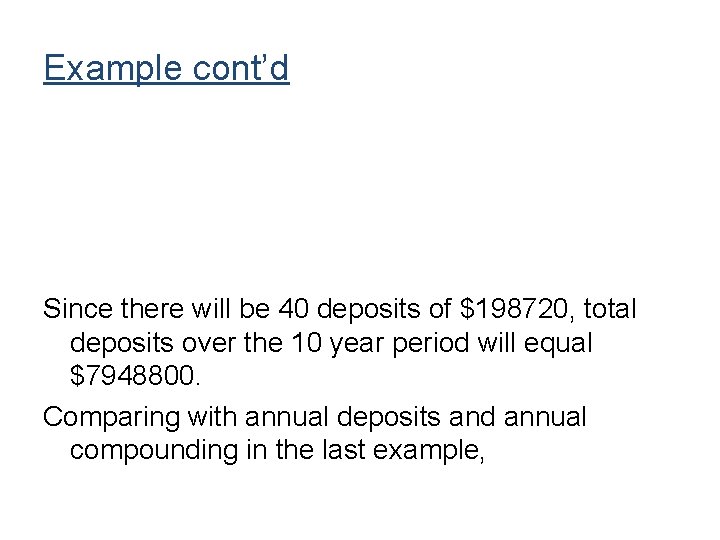 Example cont’d Since there will be 40 deposits of $198720, total deposits over the Example cont’d Since there will be 40 deposits of $198720, total deposits over the