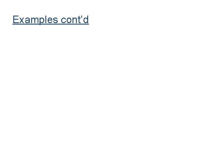 Examples cont’d Examples cont’d