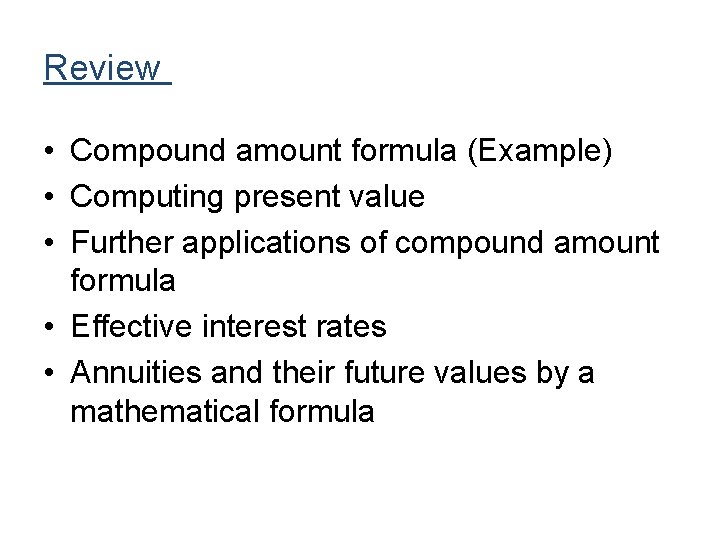 Review • Compound amount formula (Example) • Computing present value • Further applications of Review • Compound amount formula (Example) • Computing present value • Further applications of