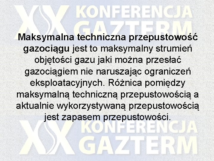 Maksymalna techniczna przepustowość gazociągu jest to maksymalny strumień objętości gazu jaki można przesłać gazociągiem