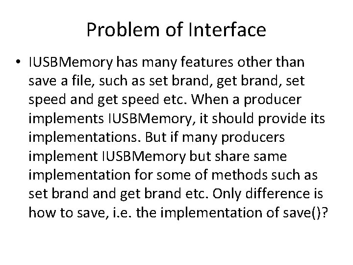 Problem of Interface • IUSBMemory has many features other than save a file, such