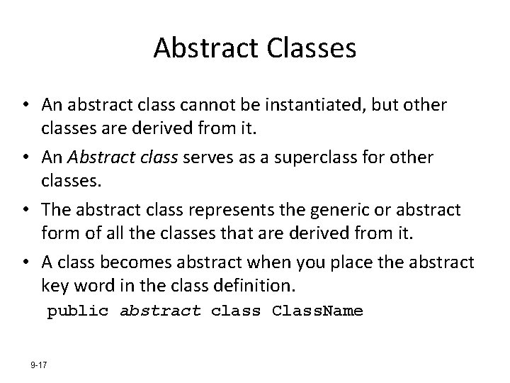 Abstract Classes • An abstract class cannot be instantiated, but other classes are derived