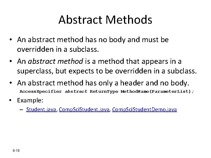 Abstract Methods • An abstract method has no body and must be overridden in