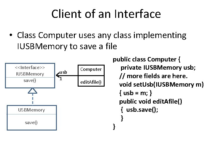 Client of an Interface • Class Computer uses any class implementing IUSBMemory to save