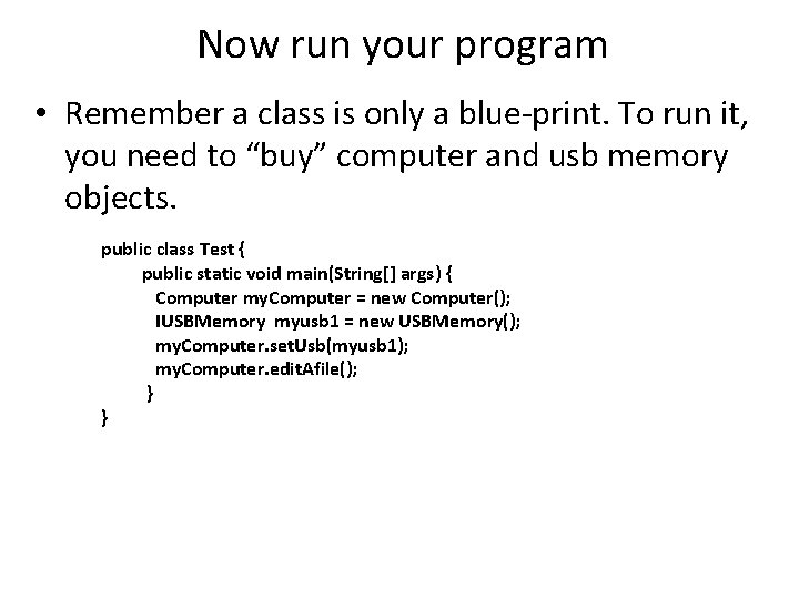 Now run your program • Remember a class is only a blue-print. To run