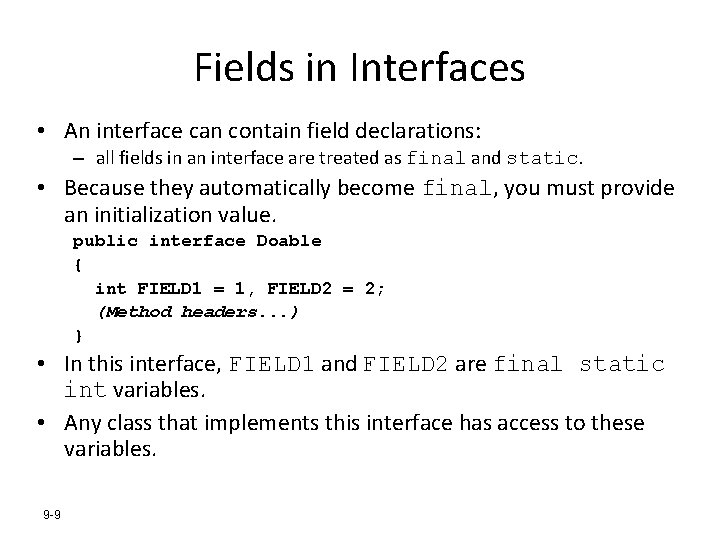 Fields in Interfaces • An interface can contain field declarations: – all fields in