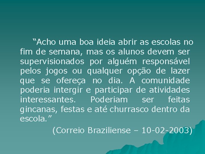 “Acho uma boa ideia abrir as escolas no fim de semana, mas os alunos