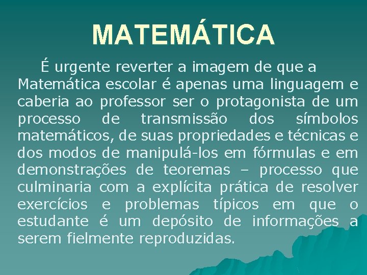 MATEMÁTICA É urgente reverter a imagem de que a Matemática escolar é apenas uma