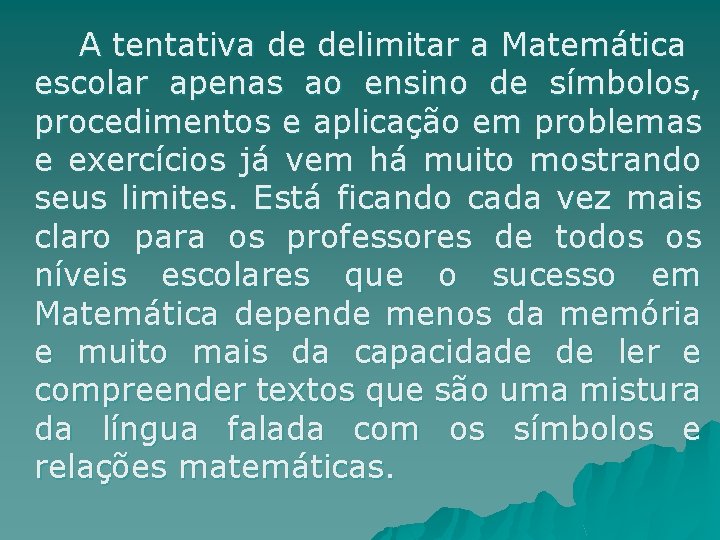 A tentativa de delimitar a Matemática escolar apenas ao ensino de símbolos, procedimentos e