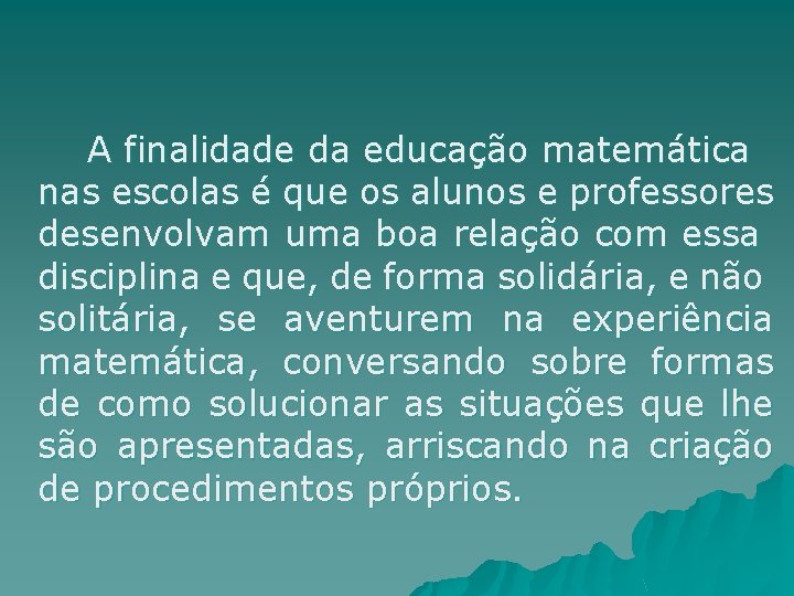 A finalidade da educação matemática nas escolas é que os alunos e professores desenvolvam