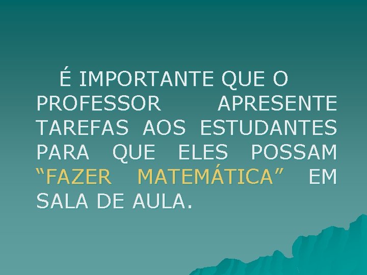 É IMPORTANTE QUE O PROFESSOR APRESENTE TAREFAS AOS ESTUDANTES PARA QUE ELES POSSAM “FAZER