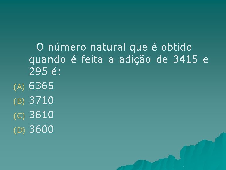 O número natural que é obtido quando é feita a adição de 3415 e