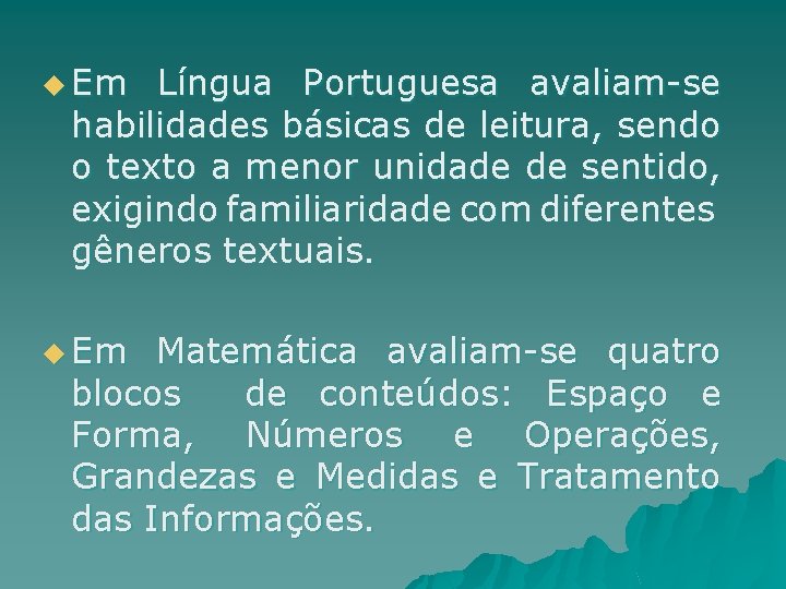 u Em Língua Portuguesa avaliam-se habilidades básicas de leitura, sendo o texto a menor