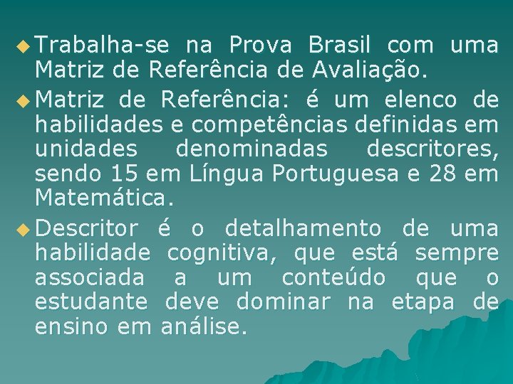 u Trabalha-se na Prova Brasil com uma Matriz de Referência de Avaliação. u Matriz