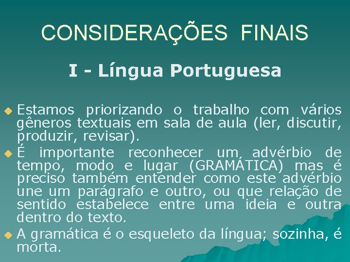 CONSIDERAÇÕES FINAIS I - Língua Portuguesa Estamos priorizando o trabalho com vários gêneros textuais