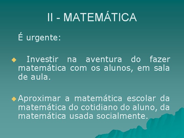 II - MATEMÁTICA É urgente: u Investir na aventura do fazer matemática com os