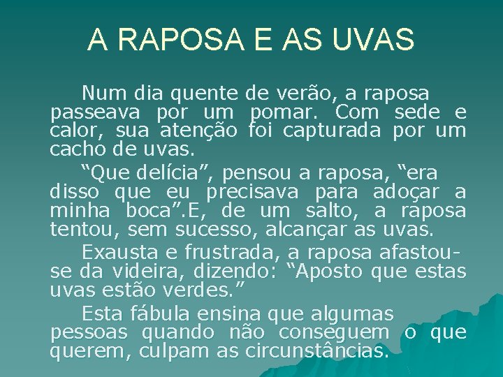 A RAPOSA E AS UVAS Num dia quente de verão, a raposa passeava por