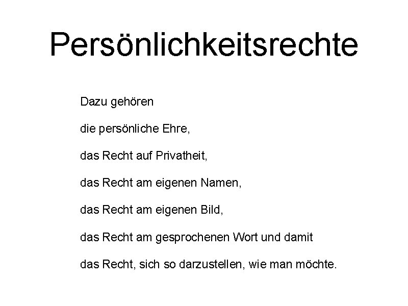 Persönlichkeitsrechte Dazu gehören die persönliche Ehre, das Recht auf Privatheit, das Recht am eigenen