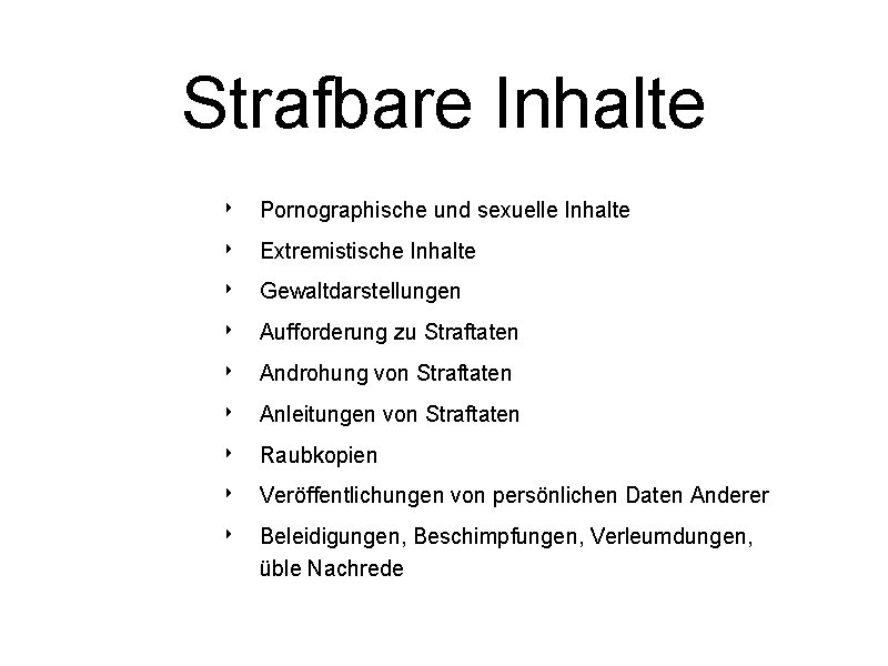 Strafbare Inhalte ‣ ‣ ‣ ‣ ‣ Pornographische und sexuelle Inhalte Extremistische Inhalte Gewaltdarstellungen