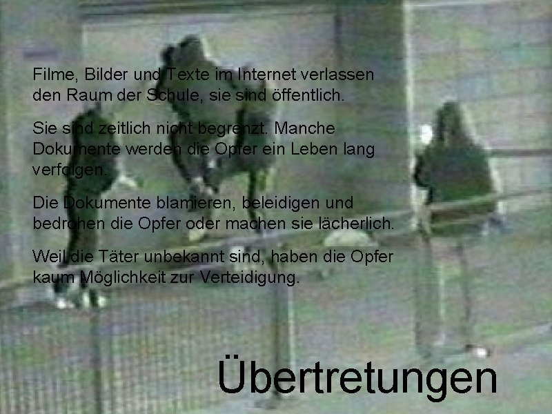 Filme, Bilder und Texte im Internet verlassen den Raum der Schule, sie sind öffentlich.