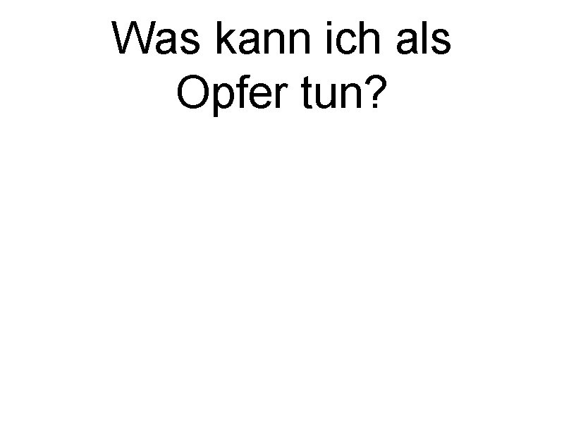 Was kann ich als Opfer tun? 