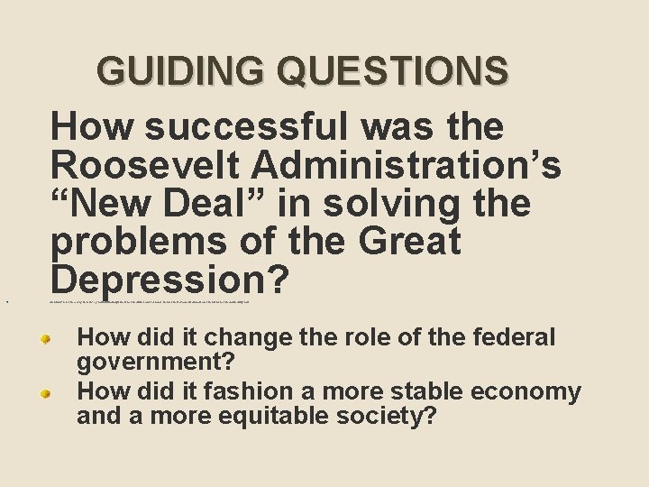 GUIDING QUESTIONS How successful was the Roosevelt Administration’s “New Deal” in solving the problems