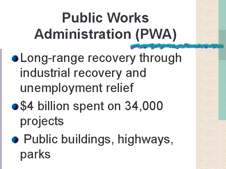 Public Works Administration (PWA) Long-range recovery through industrial recovery and unemployment relief $4 billion
