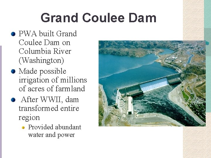 Grand Coulee Dam PWA built Grand Coulee Dam on Columbia River (Washington) Made possible