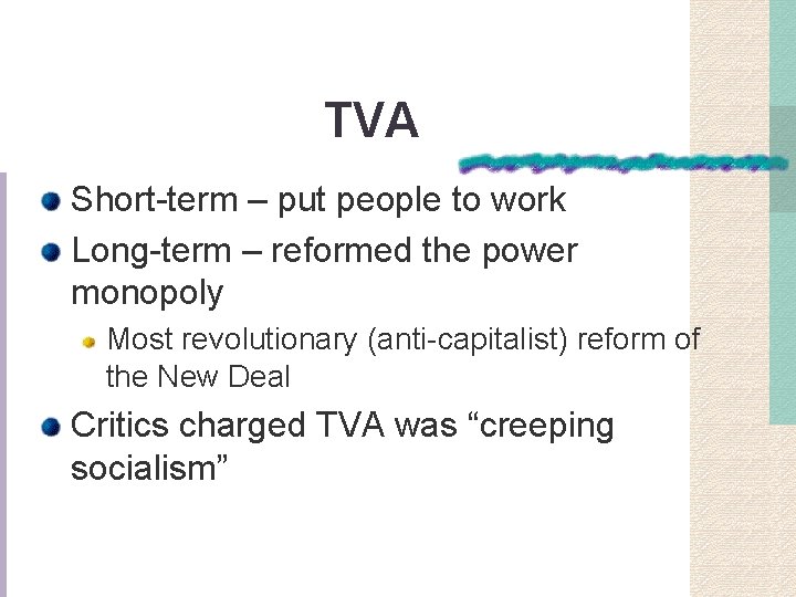 TVA Short-term – put people to work Long-term – reformed the power monopoly Most