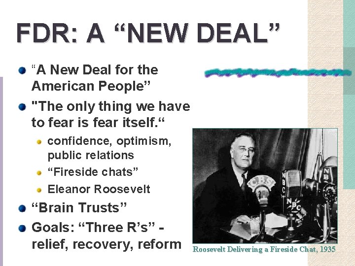 FDR: A “NEW DEAL” “A New Deal for the American People” "The only thing