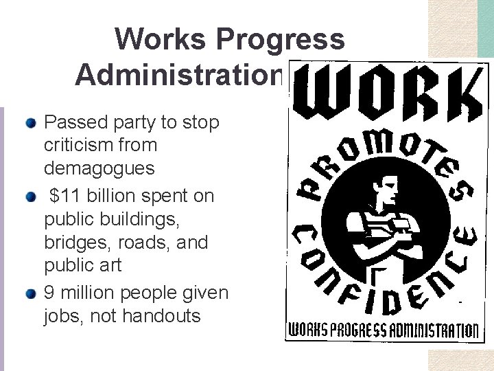 Works Progress Administration (WPA) Passed party to stop criticism from demagogues $11 billion spent